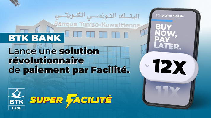 BTK BANK dévoile son nouveau service « Super Facilité », une nouvelle ère de Buy Now Pay Later en TUNISIE